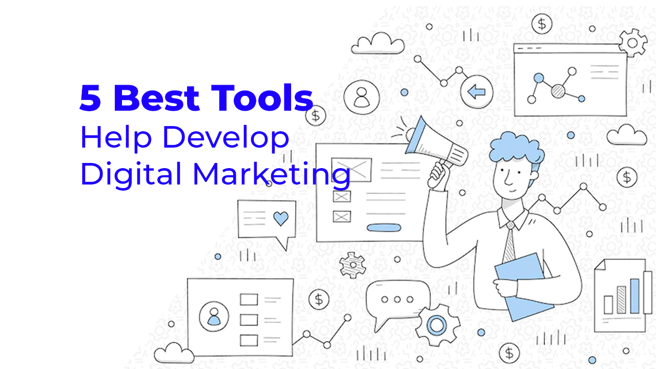 5 Best Tools to Help Develop Digital Marketing