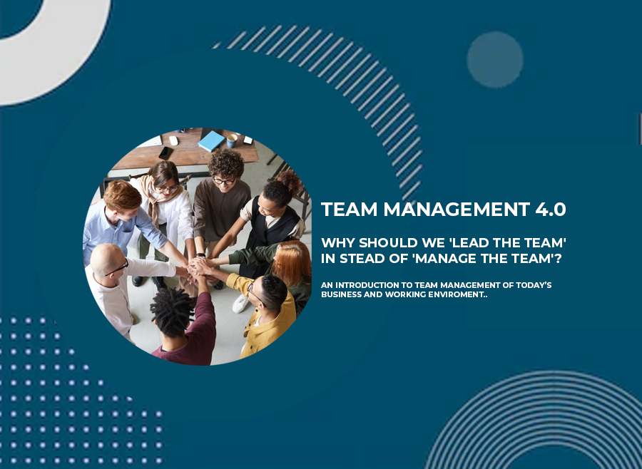 Team Management 4.0 - Why should we 'Lead the team' in stead of 'manage the team'?