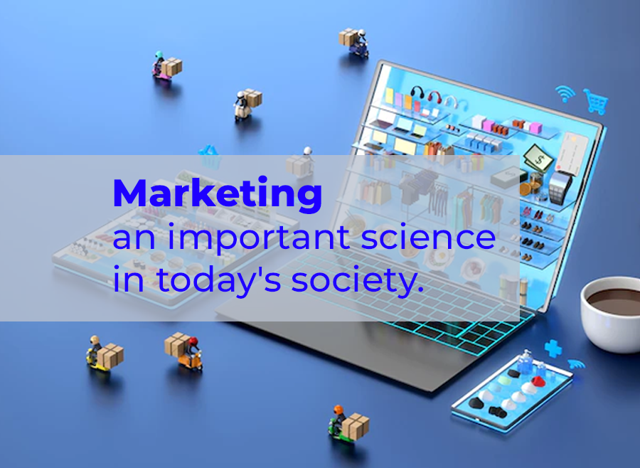 Marketing is an important science in today's society.